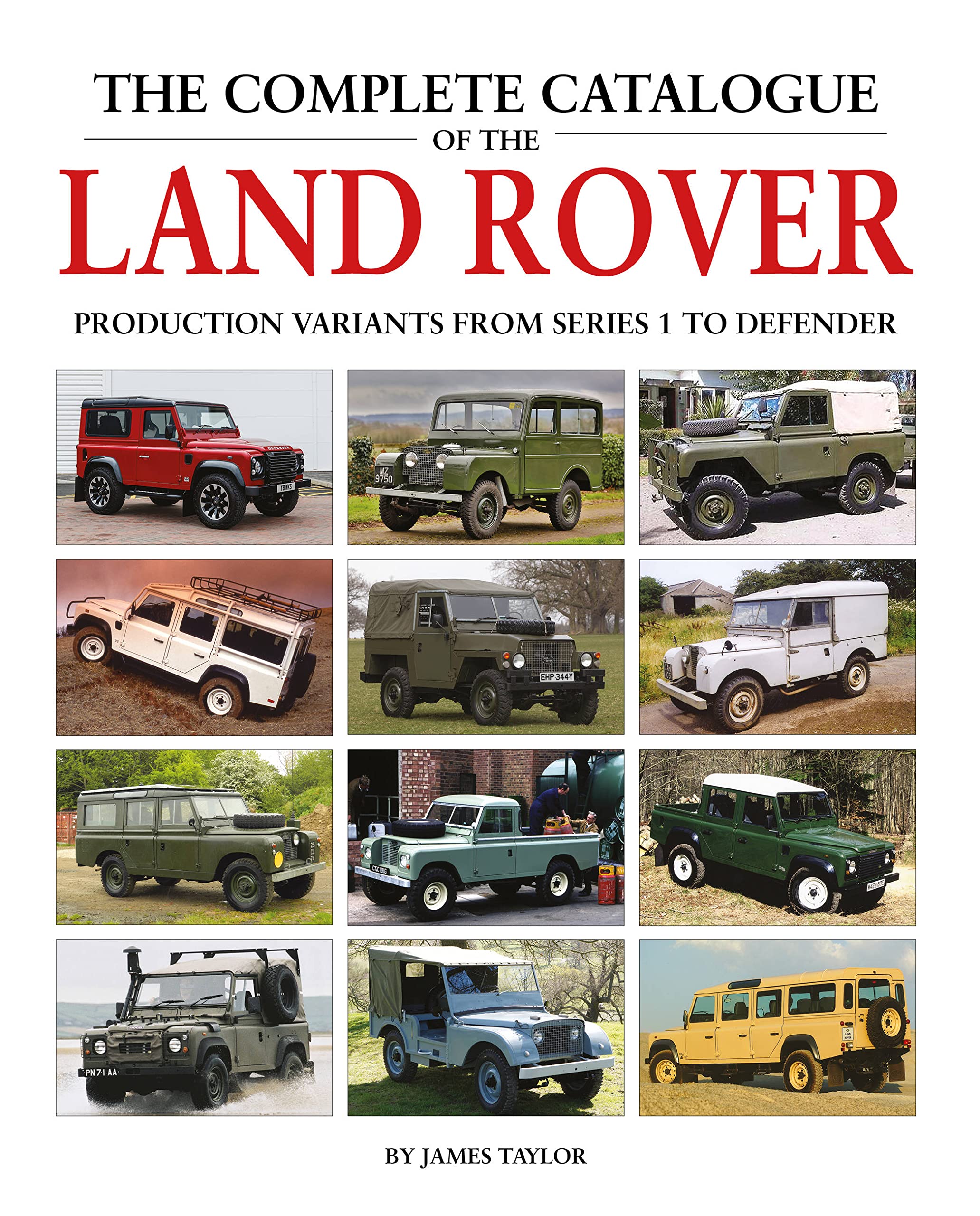 The Complete Catalogue of the Land Rover: Production Variants from Series 1 to Defender Arts & Culture