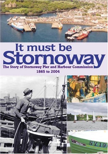 It Must be Stornoway: The Story of Stornoway Pier and Harbour Commission Business & Technology
