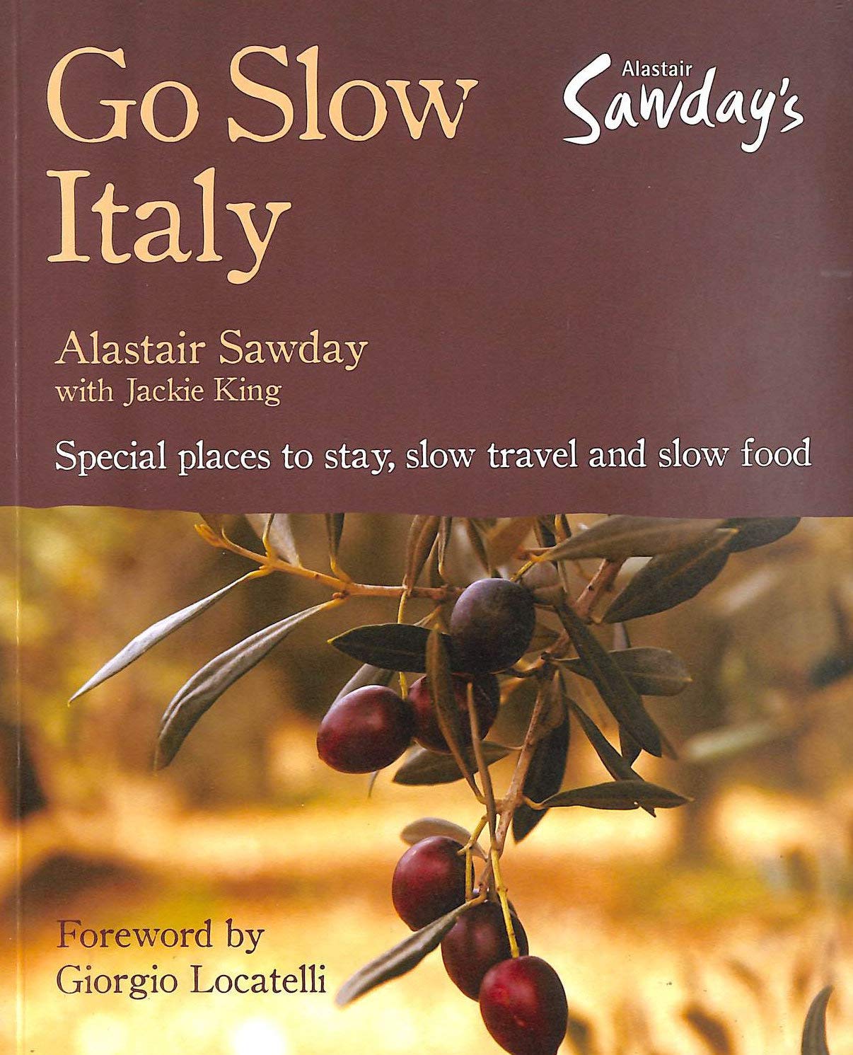 Go Slow Italy: Special places to stay, slow travel and slow food. Forew. by Giorgio Locatelli (Alastair Sawday's Special Places to Stay) Leisure, Home & Garden