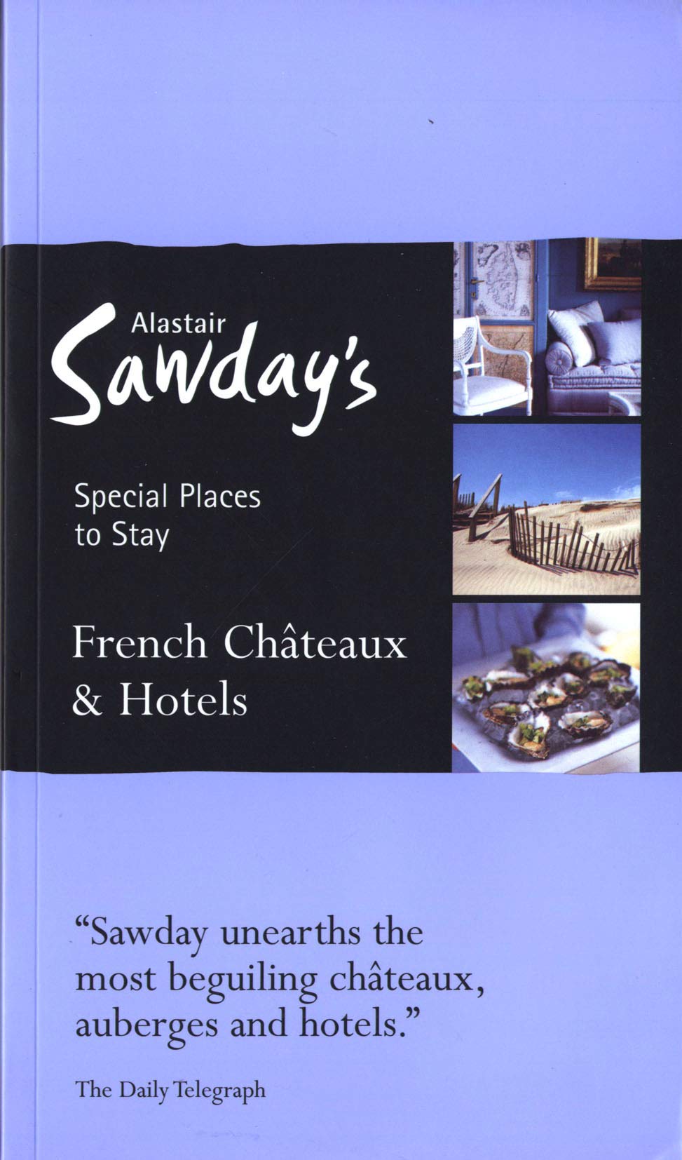French Châteaux & Hotels: Special Places to Stay (Alastair Sawday's Special Places to Stay) Leisure, Home & Garden