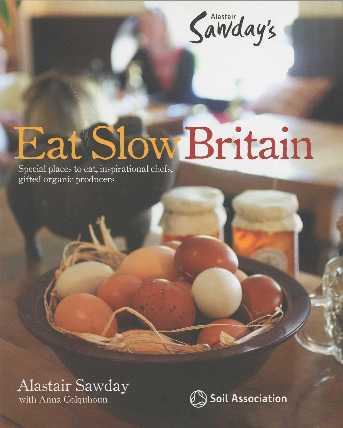 Eat Slow Britain: Special places to eat, inspirational chefs, gifted organic producers (Special Places to Stay) Leisure, Home & Garden