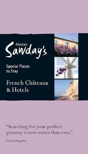 French Châteaux & Hotels (Alastair Sawday's Special Places to Stay) Leisure, Home & Garden