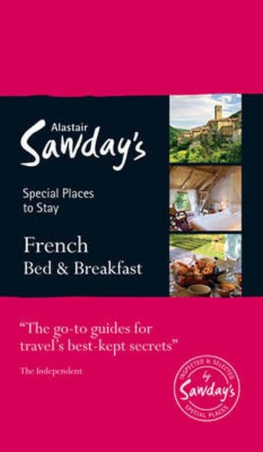 French Bed & Breakfast: Alastair Sawday's Special Places to Stay Leisure, Home & Garden