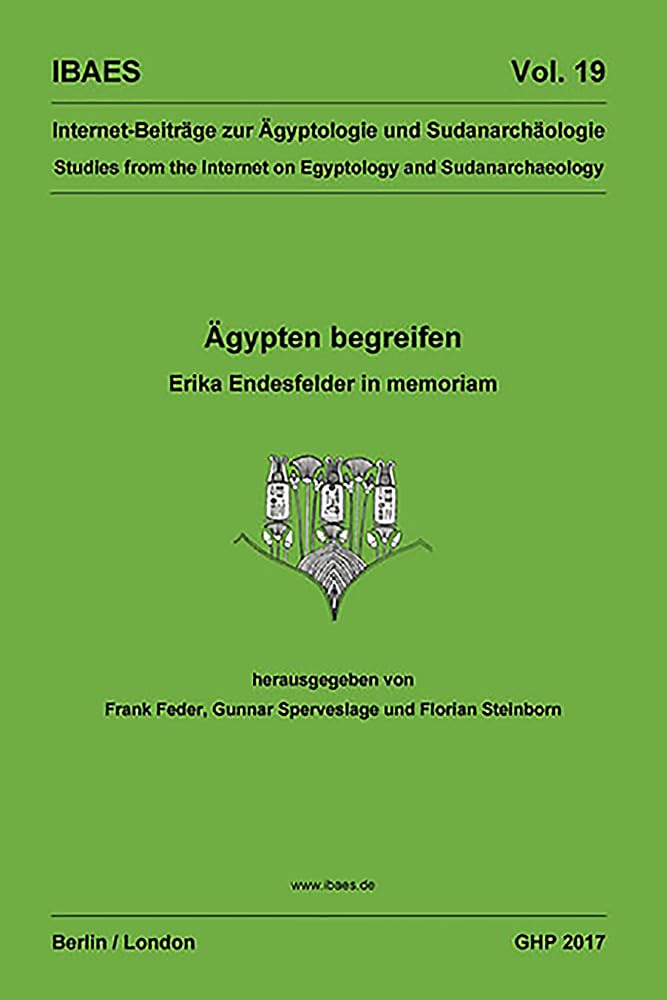 Agypten Begreifen: Erika Endesfelder in Memoriam (Ibaes: Internet-Beitrage zur Agyptologie und Sudanarchaologie / Studies from the Internet on Egyptology and Sudanarchaeology, Band 19) Social Sciences