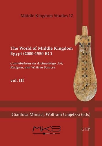 The World of Middle Kingdom Egypt 2000-1550 BC: Contributions on Archaeology, Art, Religion, and Written Sources (3) (Middle Kingdom Studies, 12, Band 3) Social Sciences