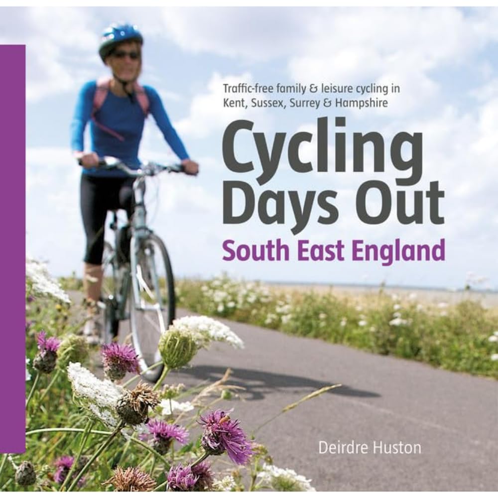 Cycling Days Out - South East England: Traffic-free Family and Leisure Cycling in Kent, Sussex, Surrey and Hampshire Leisure & Fun