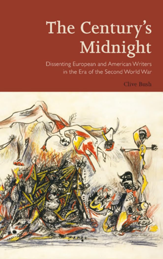 The Century’s Midnight: Dissenting European and American Writers in the Era of the Second World War (Peter Lang Ltd., Band 3) Contemporary literature