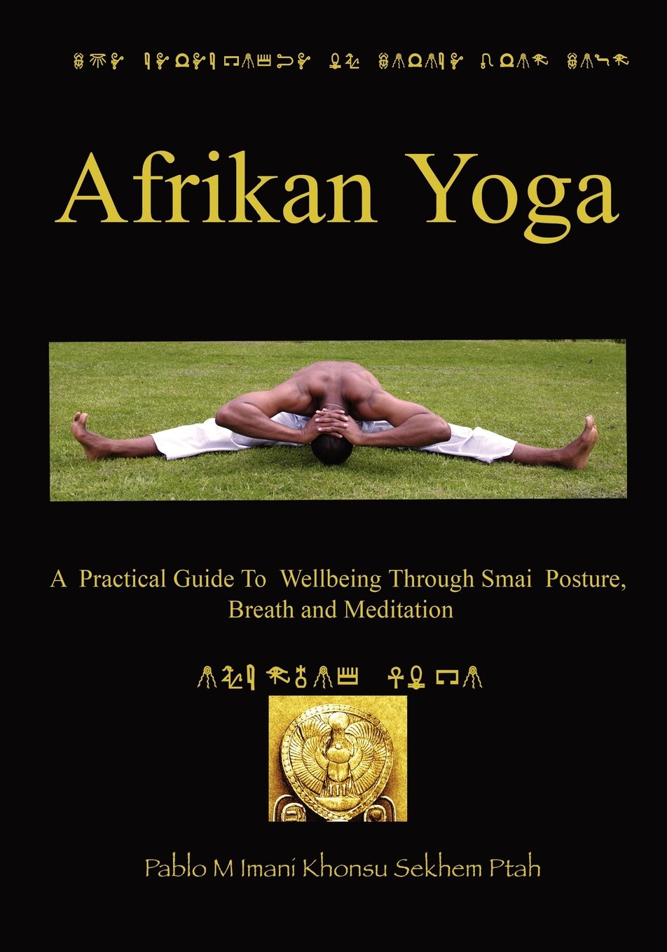 Afrikan Yoga: A Practical Guide to Wellbeing Through Smai Posture, Breath and Meditation Health, Nutrition & Fitness