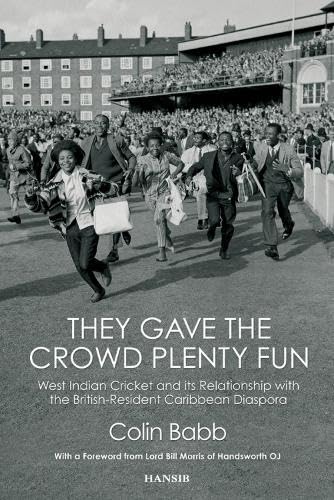 They Gave The Crowd Plenty Fun: West Indian Cricket and its Relationship with the British-Resident Caribbean Diaspora book