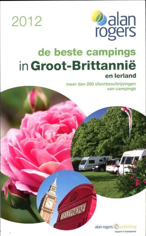 2012 Alan Rogers - De beste campings in Groot-Brittannië & Ierland: expert in kamperen Meer dan 300 sfeerbeschrijvingen van campings Books
