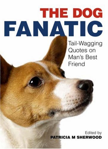 The Dog Fanatic: Tail-wagging Quotes on Man's Best Friend Contemporary literature