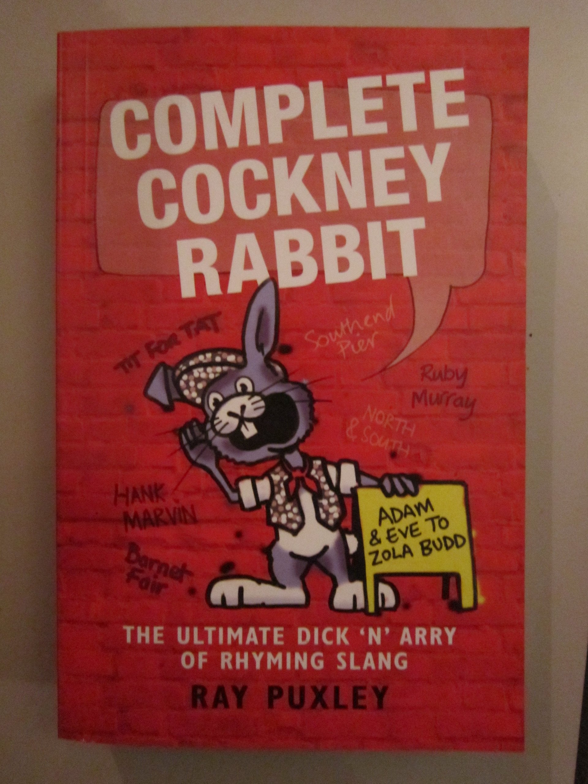 The Complete Cockney Rabbit: The Ultimate Dick 'n' Harry of Rhyming Slang Humour & Satire