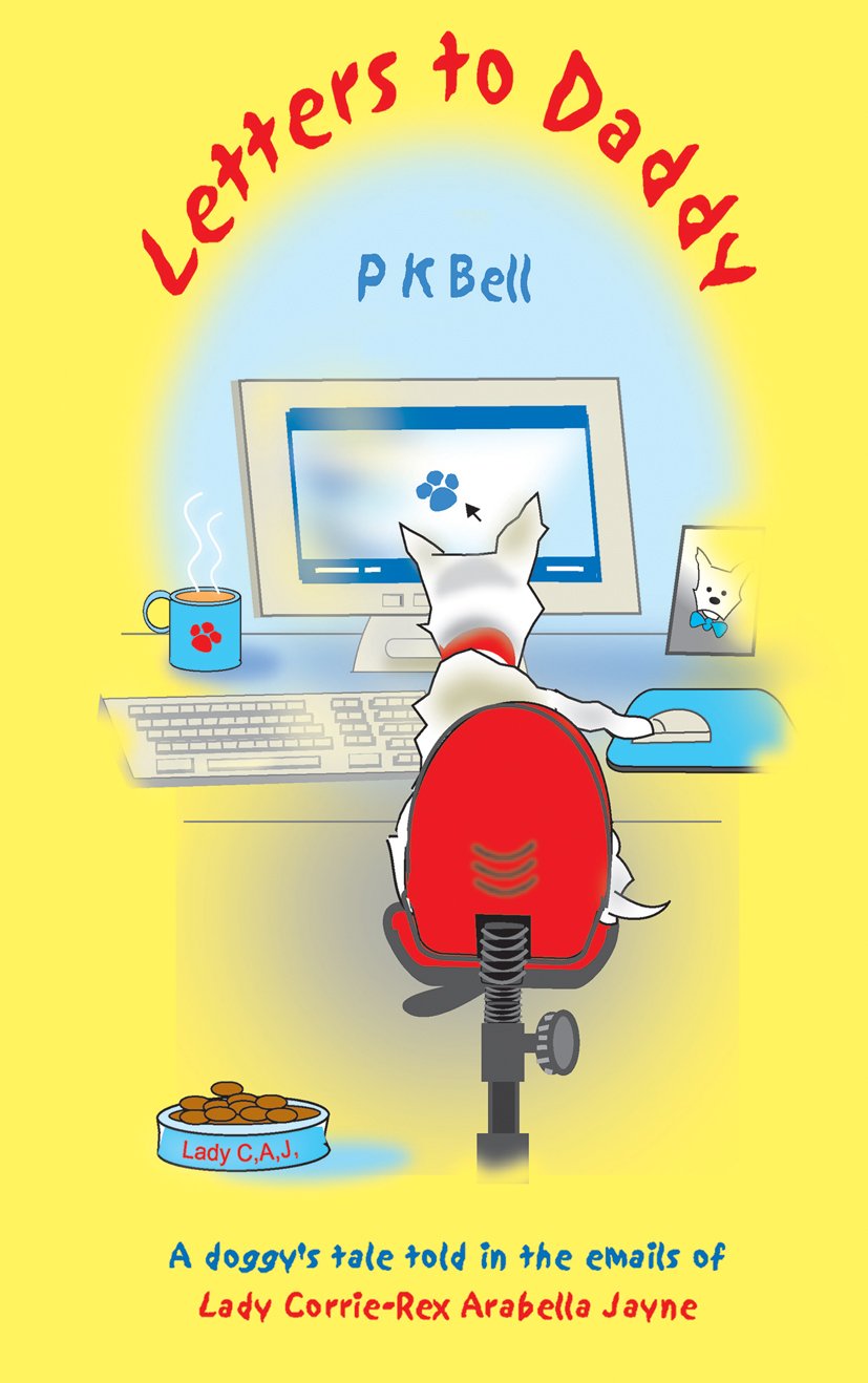 Letters to Daddy: A Doggy's Tale Told in the Emails of Lady Corrie-Rex Arabella Jayne Novels & Short Stories