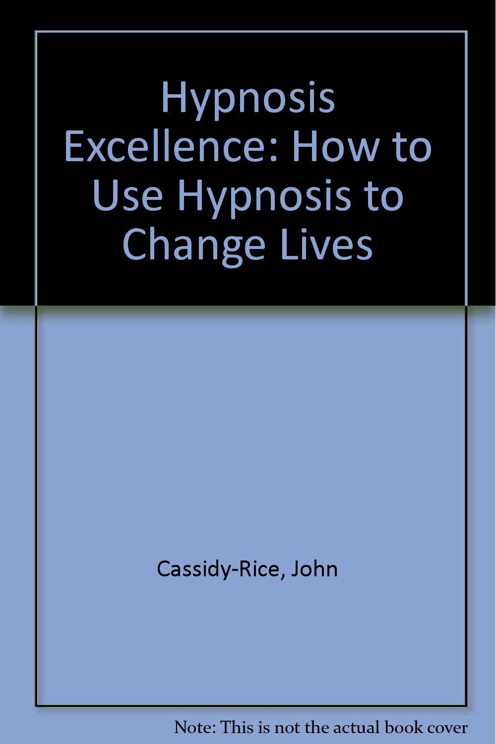 Hypnosis Excellence: How to Use Hypnosis to Change Lives Psychology