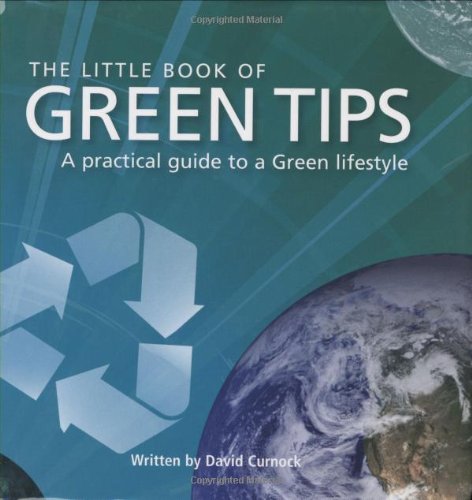 The Little Book of Green Tips: A Practical Guide to a Green Lifestyle Business, Finance & Career