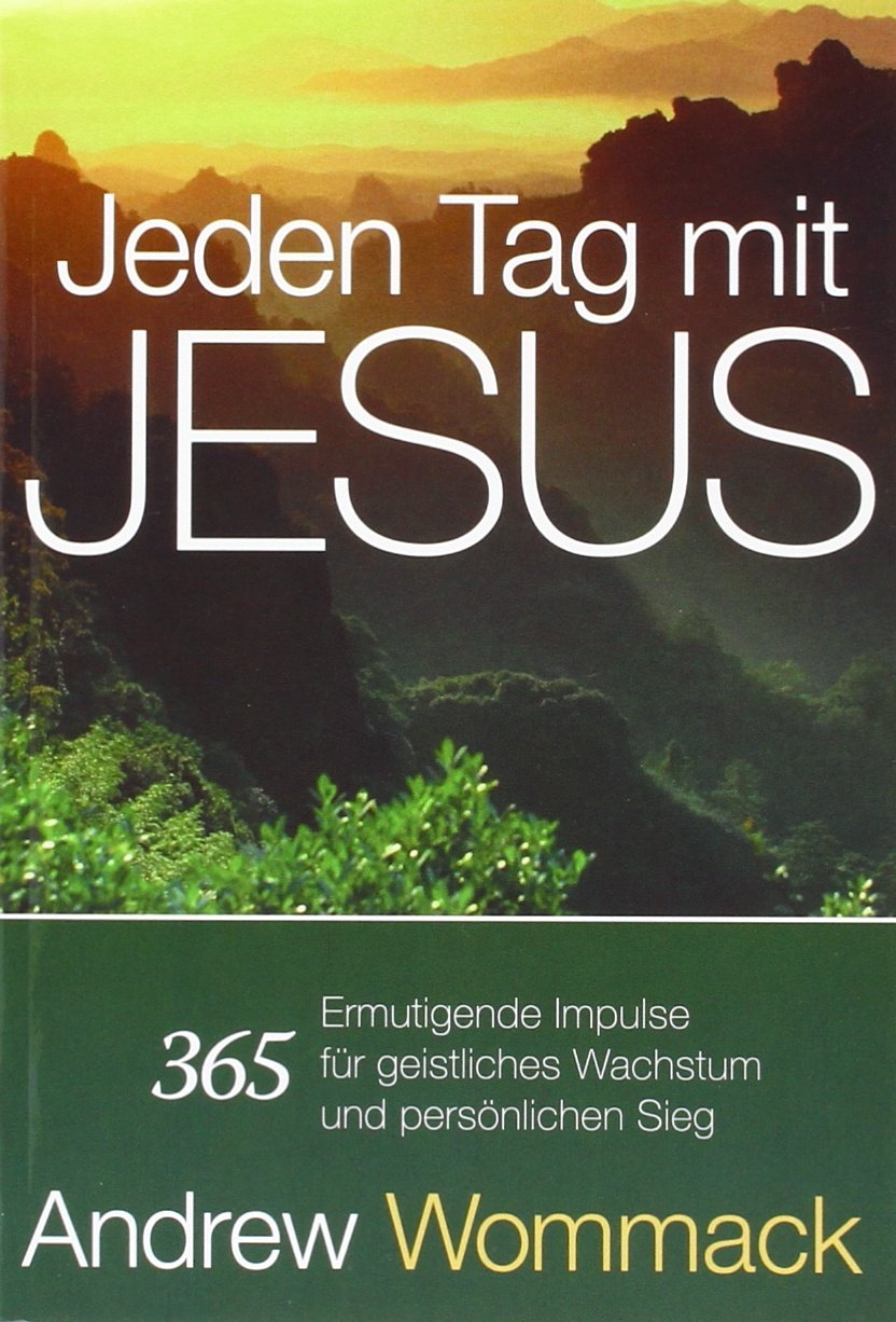 Jeden Tag mit Jesus: 365 ermutigende Impulse für geistliches Wachstum und persönlichen Sieg Religion & Esotericism