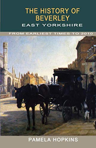History of Beverley: From Earliest Times to the Year 2010 Leisure, Home & Garden