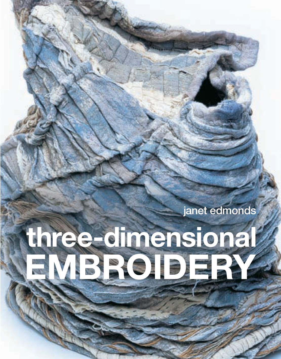 Three-dimensional Embroidery: Textile art at the cutting edge of embroidery and design Film, Art & Culture