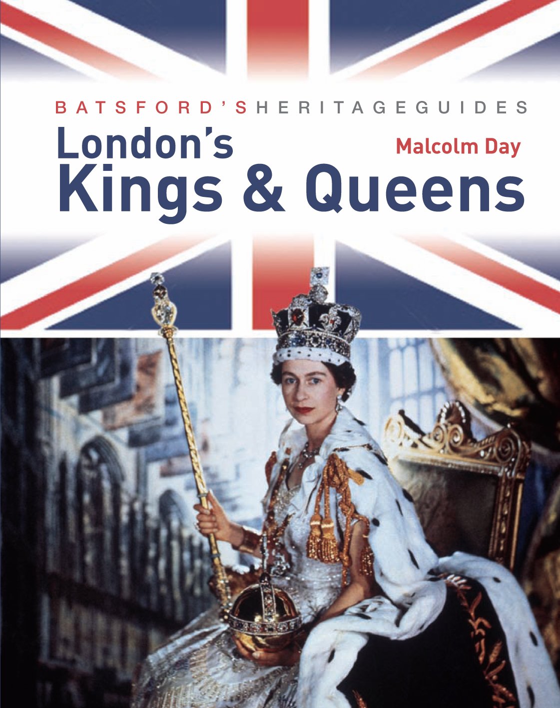 Batsford's Heritage Guides: London's Kings & Queens Leisure, Home & Garden