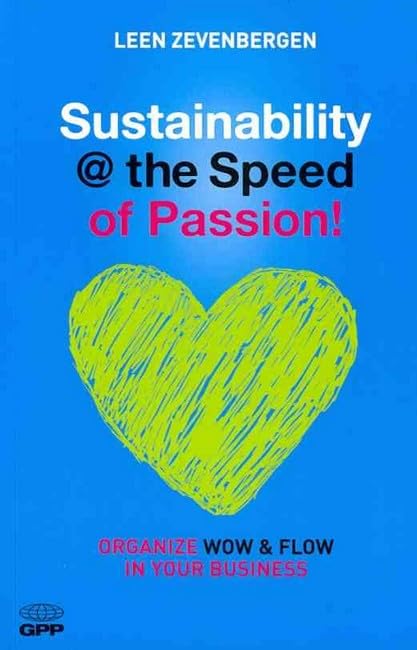 Sustainability @ the Speed of Passion!: Organize Wow & Flow in Your Business: Organize Wow and Flow in Your Business Business, Finance & Career