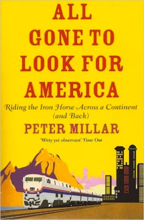 All Gone to Look for America: Riding the Iron Horse Across a Continent, and Back Memories