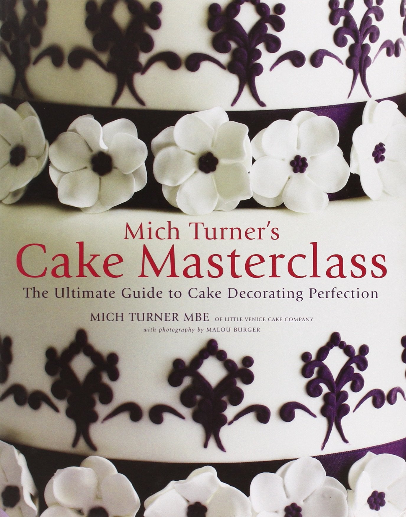 Mich Turner's Cake Masterclass: The Ultimate Step-by-step Guide to Cake Decorating Perfection Leisure, Home & Garden