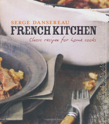 French Kitchen: Classic Recipes for Home Cooks Leisure, Home & Garden