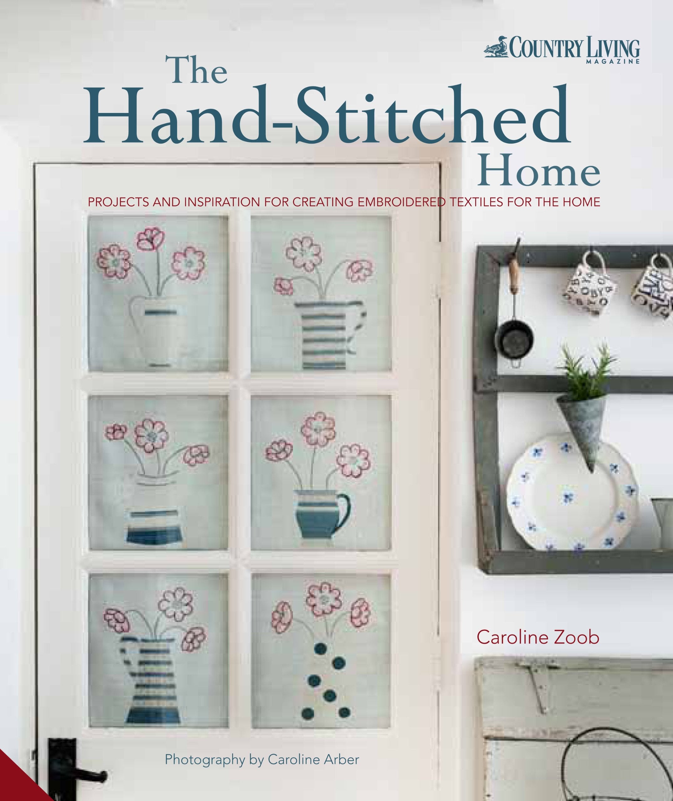 The Hand-Stitched Home: Projects and Inspiration for Creating Embroidered Textiles for the Home Hobbies & Crafts