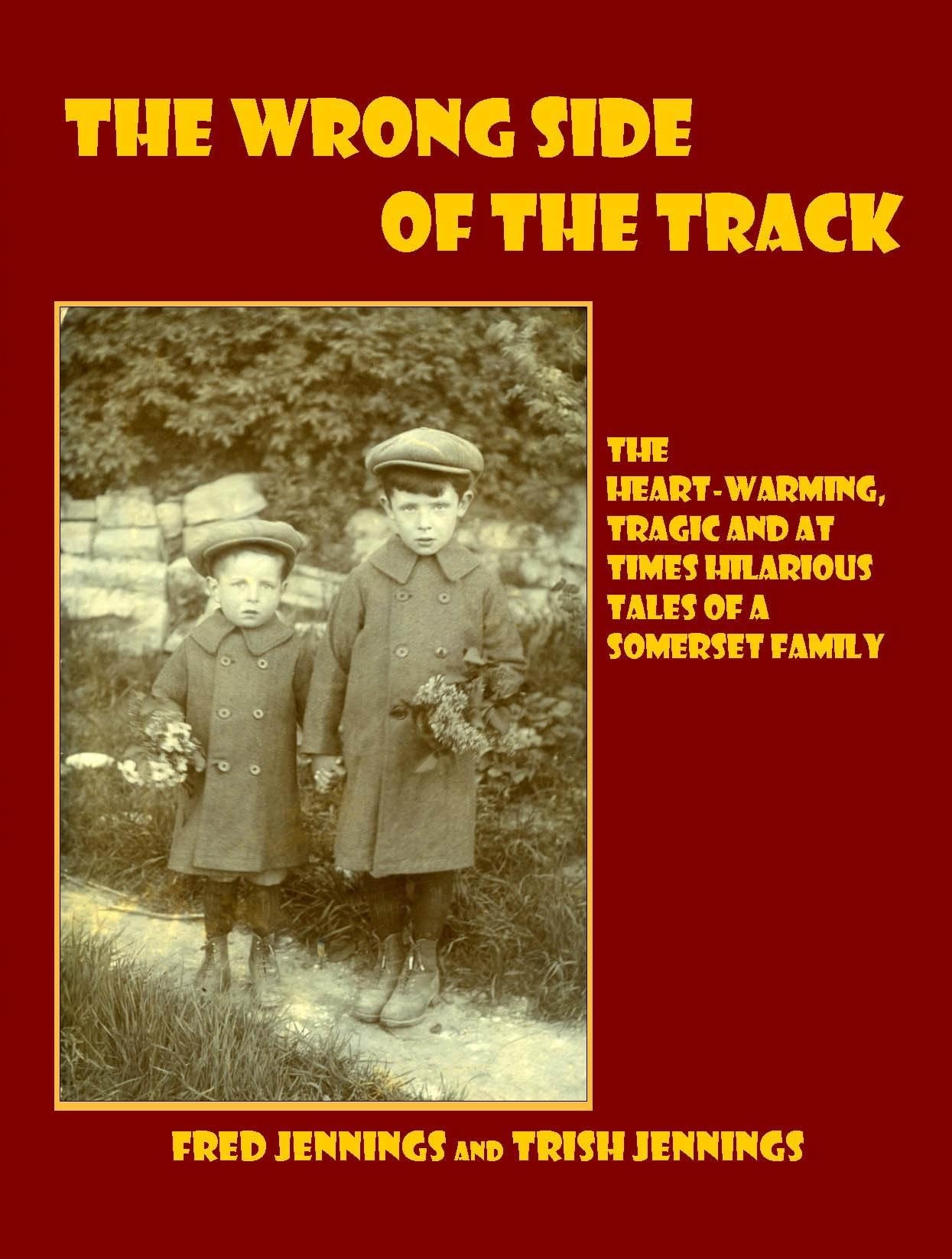 The Wrong Side of the Track: The Heart-warming, Tragic and at Times Hilarious Tales of a Somerset Family Art & Literature Books
