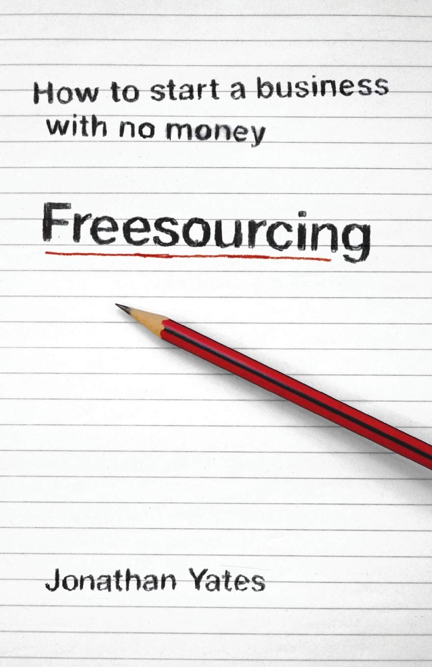 Freesourcing: How To Start a Business with No Money book