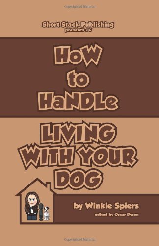 How to Handle Living with Your Dog: No Nonsense Advice on Puppies, Dogs, Pedigrees, Rescue Dogs, Heinz 57s and Their Puppy Classes, Dog Training, ... and Diet and Exercise (How to Handles) Pets