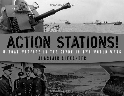 Action Stations!: U-boat Warfare in the Clyde in Two World Wars Social Sciences