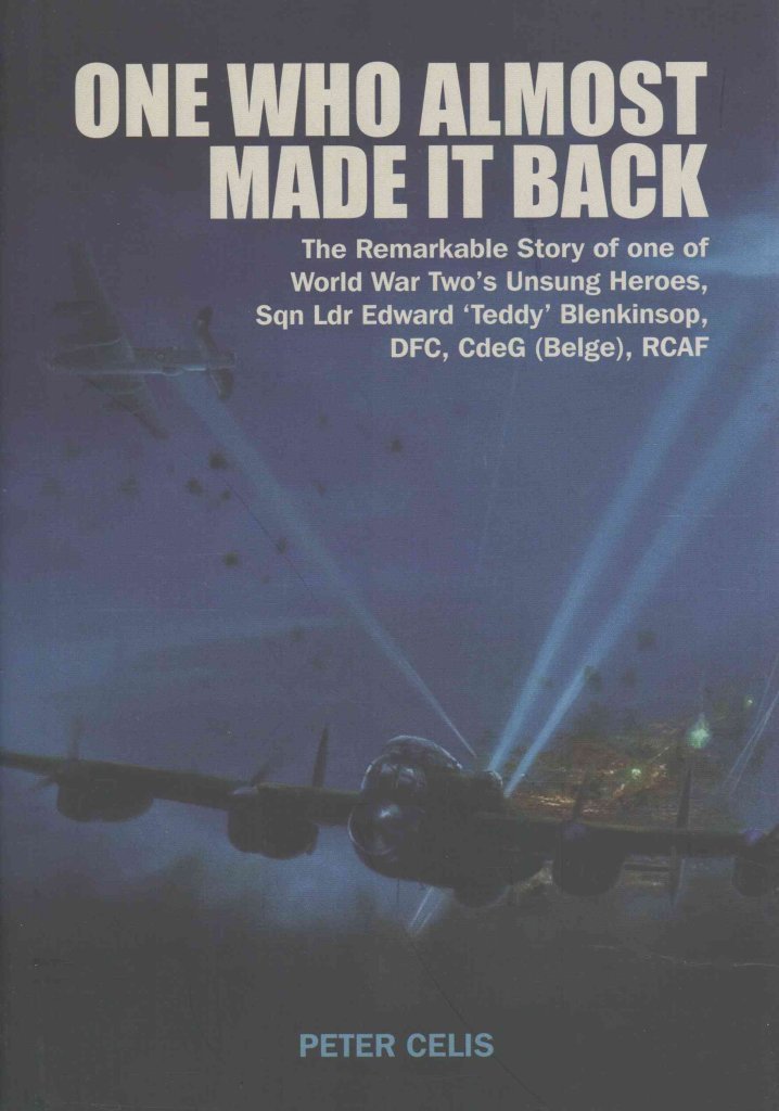 One Who Almost Made It Back: The Remarkable Story of One of World War Two's Unsung Heroes, Squadron Leader Edward 'teddy' Blenkinsop, Dfc, Cdeg Belge, Rcaf book