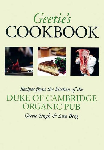 Geetie's Cookbook: Recipes from the Duke of Cambridge Organic Pub Leisure, Home & Garden