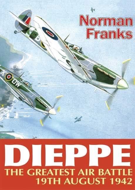 Dieppe: The Greatest Air Battle 19th August 1942 book