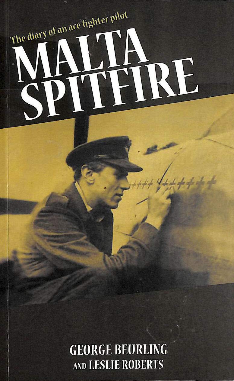 Malta Spitfire: The Diary of an Ace Fighter Pilot: The Diary of a Fighter Pilot Essays & Short Stories