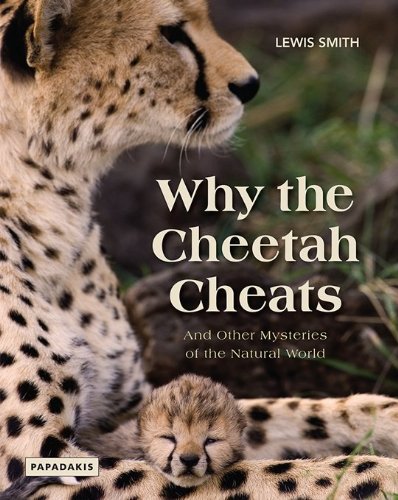 Why the Cheetah Cheats: And Other Mysteries of the Natural World Business & Technology