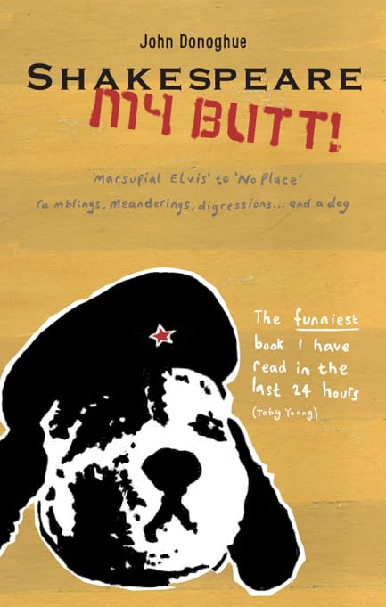 Shakespeare My Butt!: Marsupial Elvis to No Place ... Ramblings, Meanderings, Digressions... and a Dog book