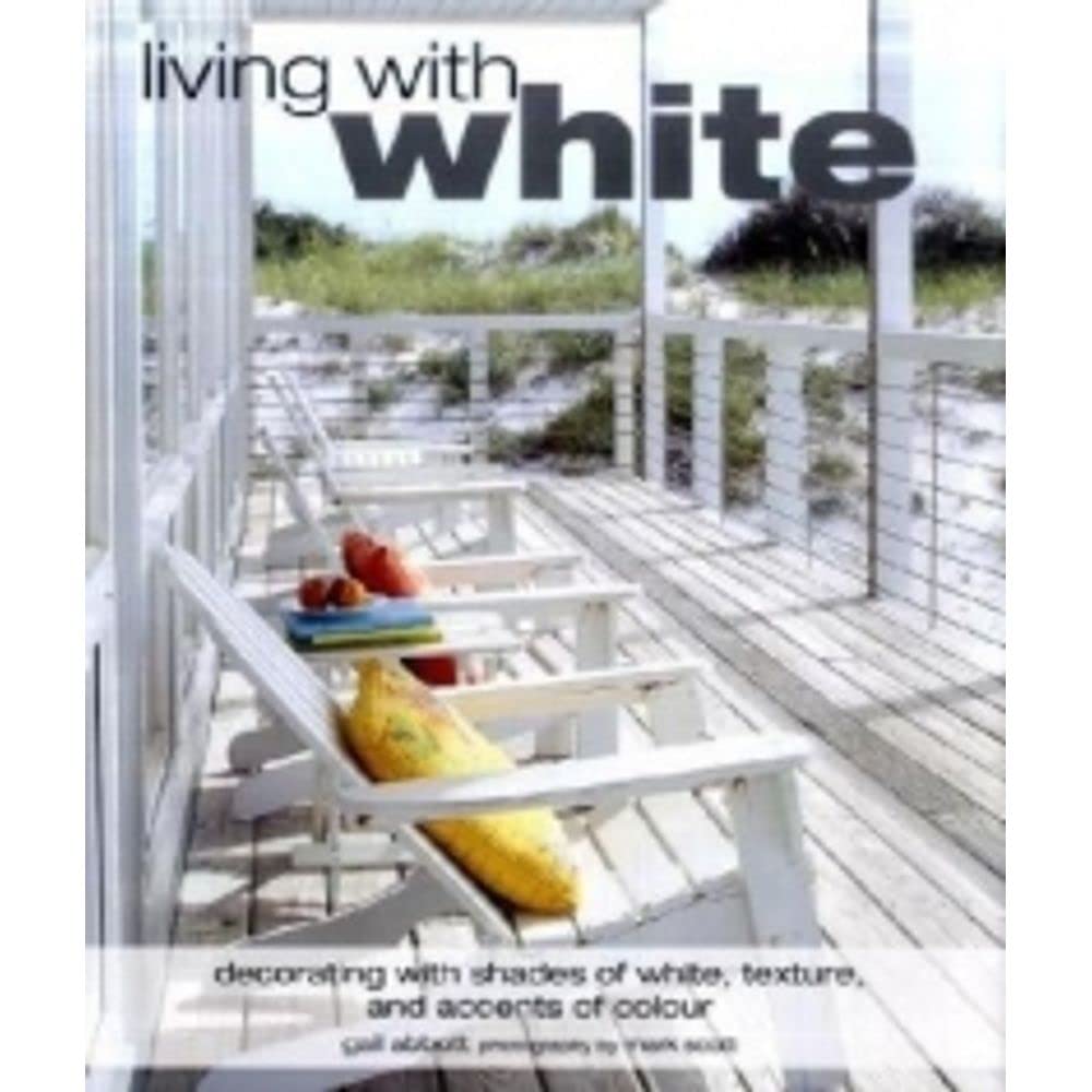 Living with White: Decoration with shades of white, texture, and accents of colour Hobbies & Crafts