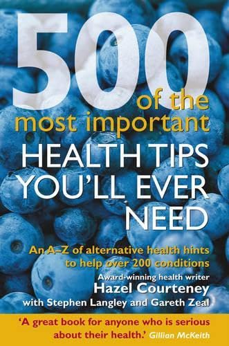 500 of the Most Important Health Tips You'll Ever Need: An A-Z of Alternative Health Hints to Help Over 200 Conditions Medicine
