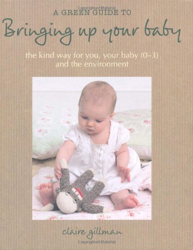 A Green Guide to Bringing Up Your Baby Parents & Children