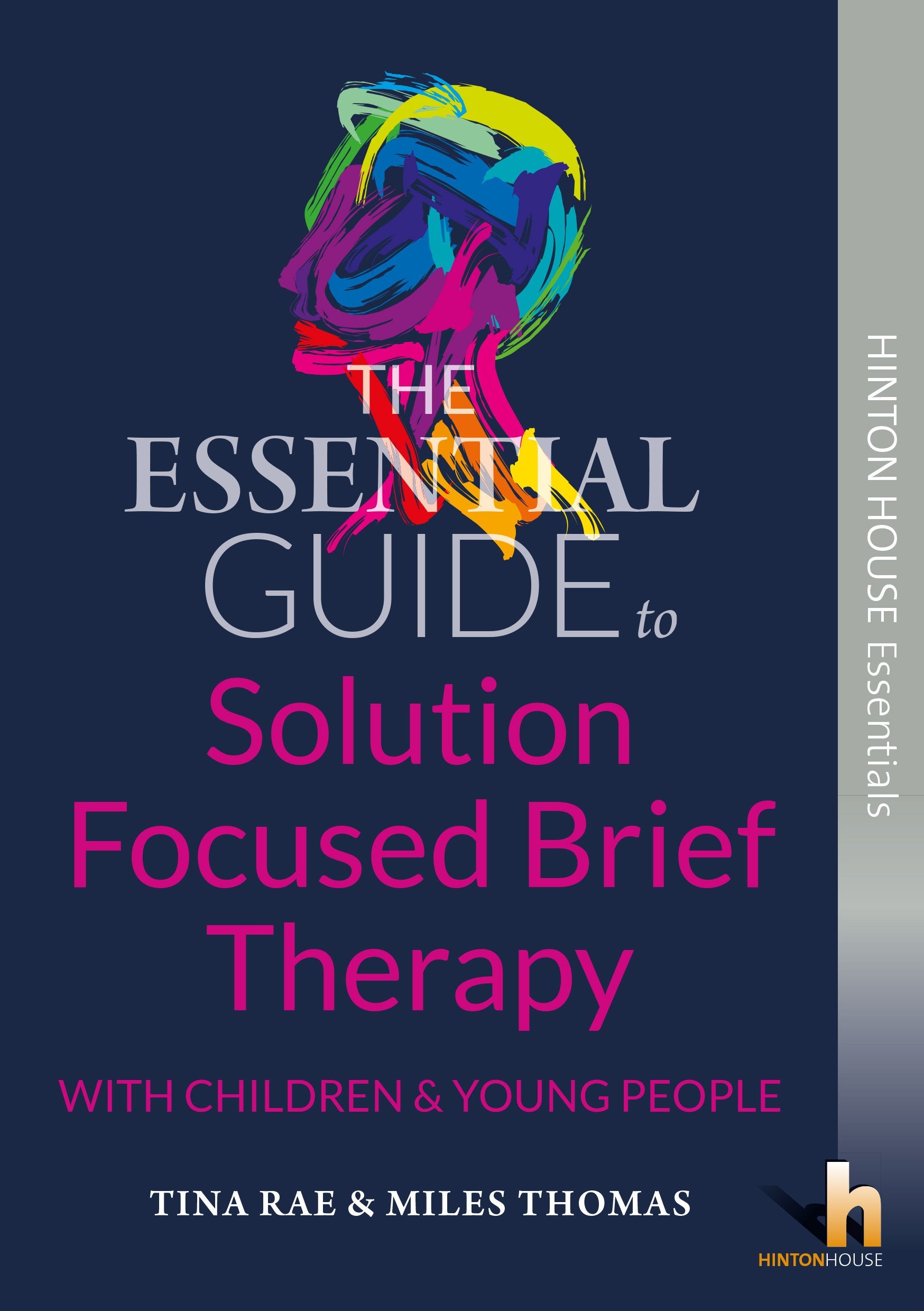 The Essential Guide to Solution Focused Brief Therapy (SFBT) with Young People: Practical Strategies to Build Resilience, Encourage Positive Thinking, ... Past (Hinton House Essential Guides, Band 1) Medicine