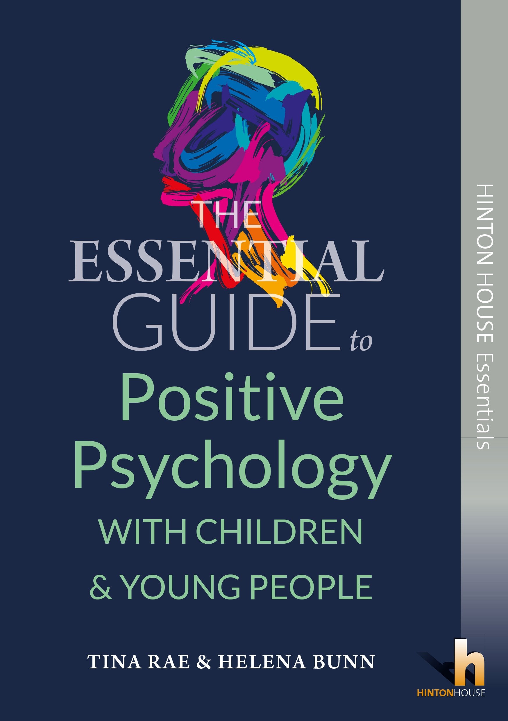 The Essential Guide to Using Positive Psychology with Children & Young People: Help young people to recognise their strengths and use these to build ... (Hinton House Essential Guides, Band 4) Medicine