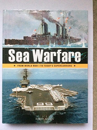 SEA WARFARE: FROM WORLD WAR I TO TODAY'S SUPERCARRIERS. book