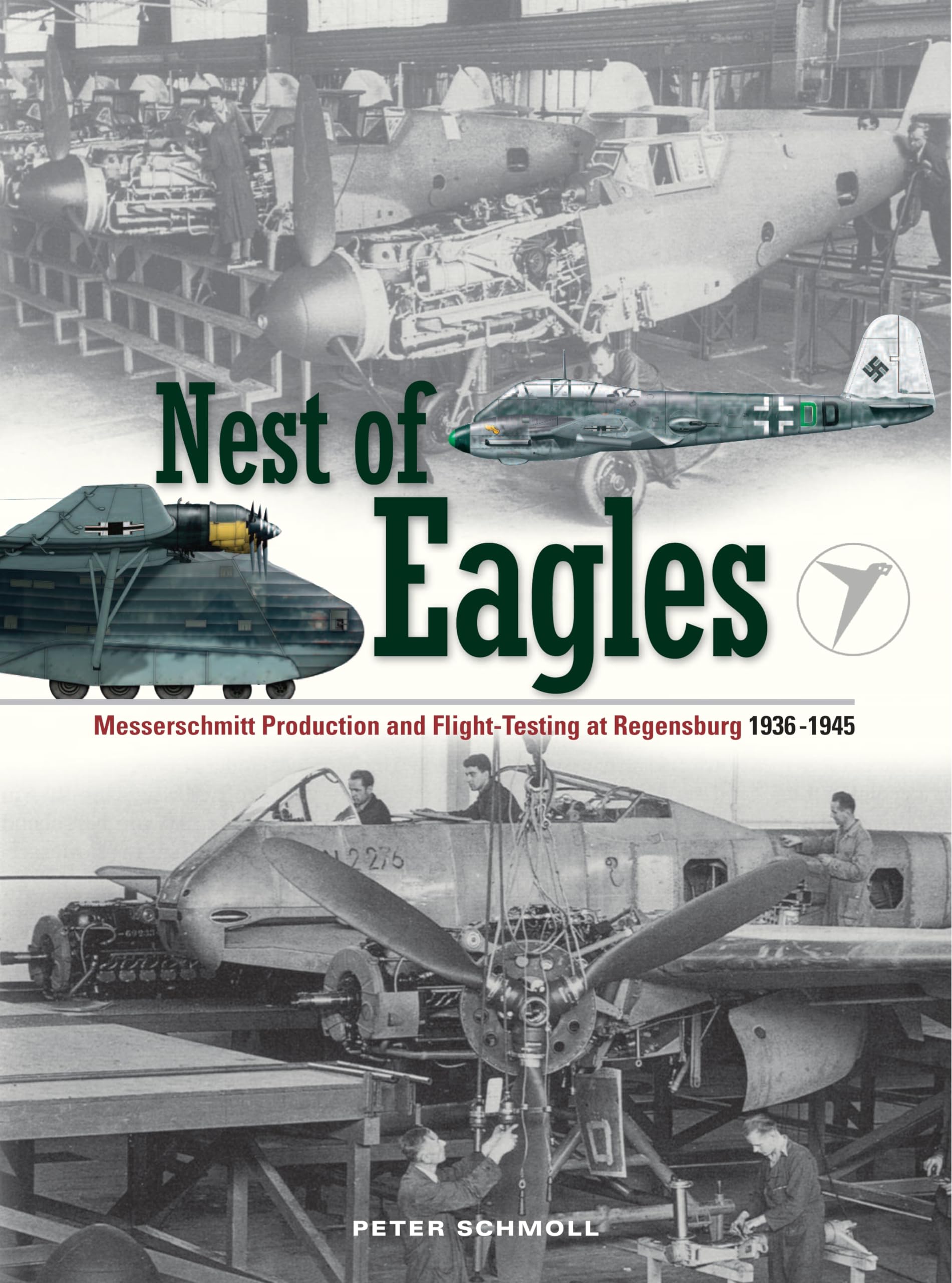 Nest of Eagles: Messerschmitt Production and Flight-Testing at Regensburg 1936-1945 Film, Art & Culture