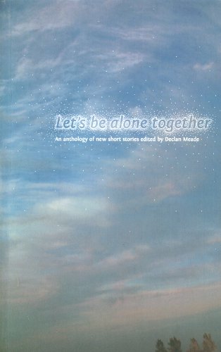 Let's Be Alone Together: An Anthology of New Short Stories Contemporary literature