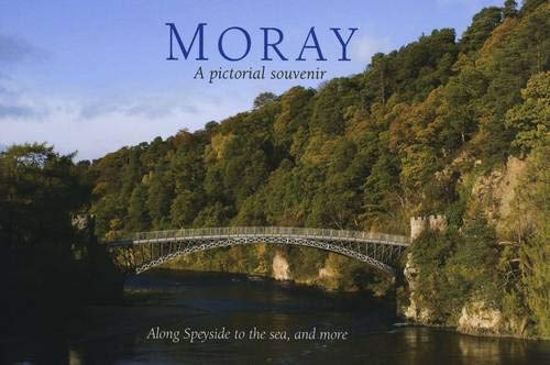 Moray: a pictorial souvenir: Picturing Scotland: Along Speyside to the sea, and more ... Leisure, Home & Garden