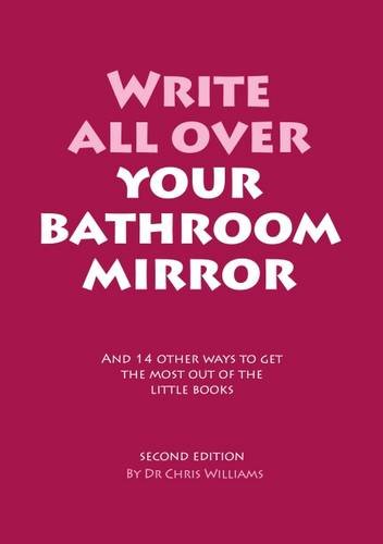 Write All Over Your Bathroom Mirror: And 14 Other Ways to Get the Most out of the Little Books Lifestyle
