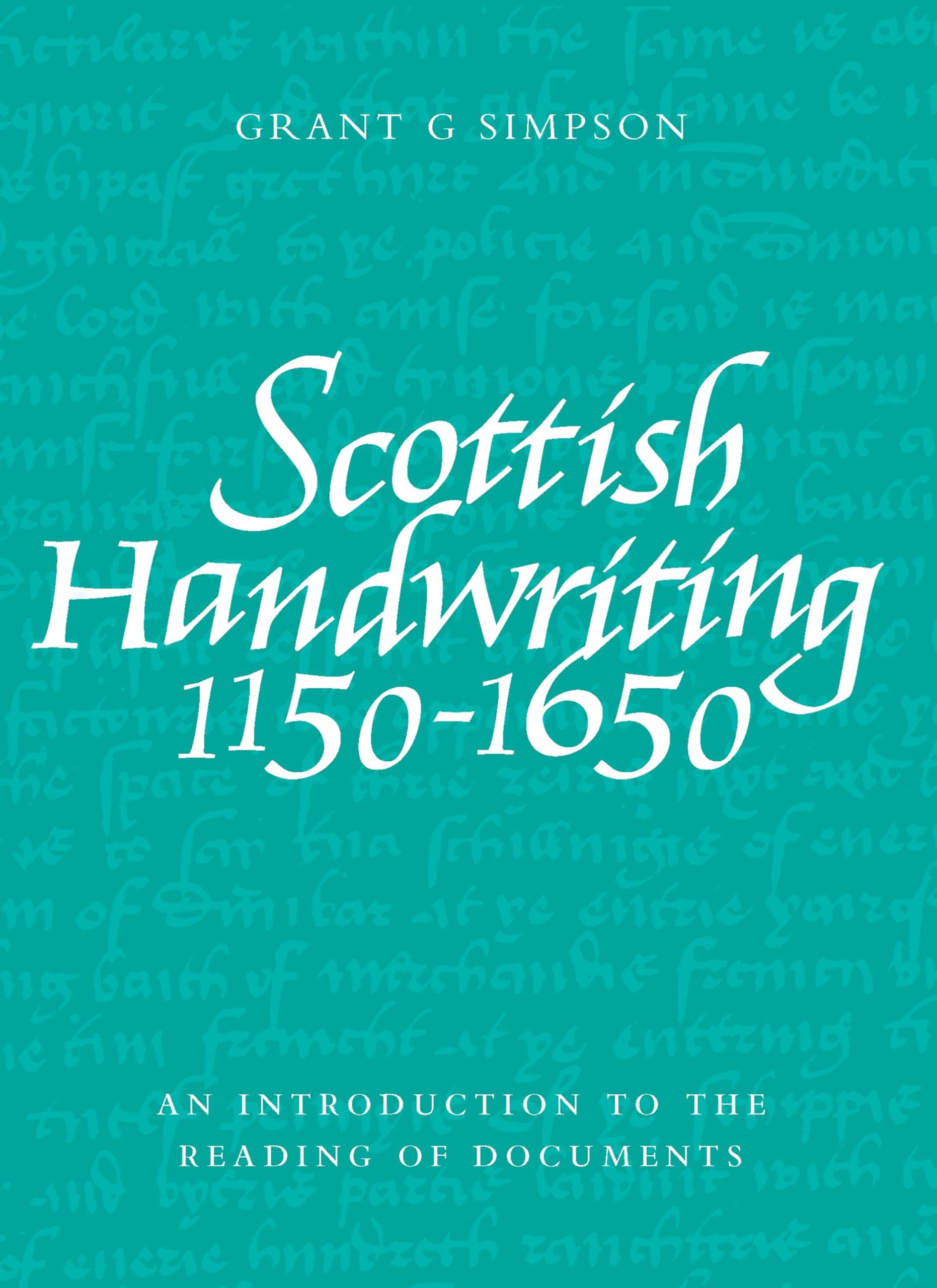 Scottish Handwriting 1150-1650: An Introduction to the Reading of Documents Social Sciences
