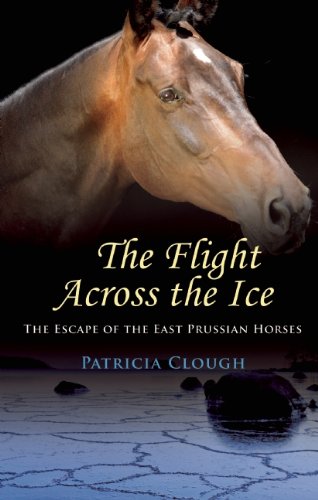 The Flight Across The Ice - The Escape of the East Prussian Horses: The Escape of the East Prussian Horses Social Sciences